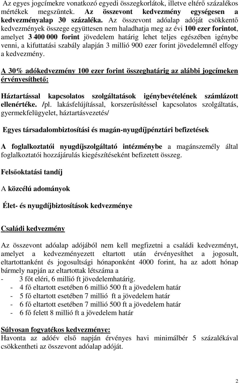 kifuttatási szabály alapján 3 millió 900 ezer forint jövedelemnél elfogy a kedvezmény.