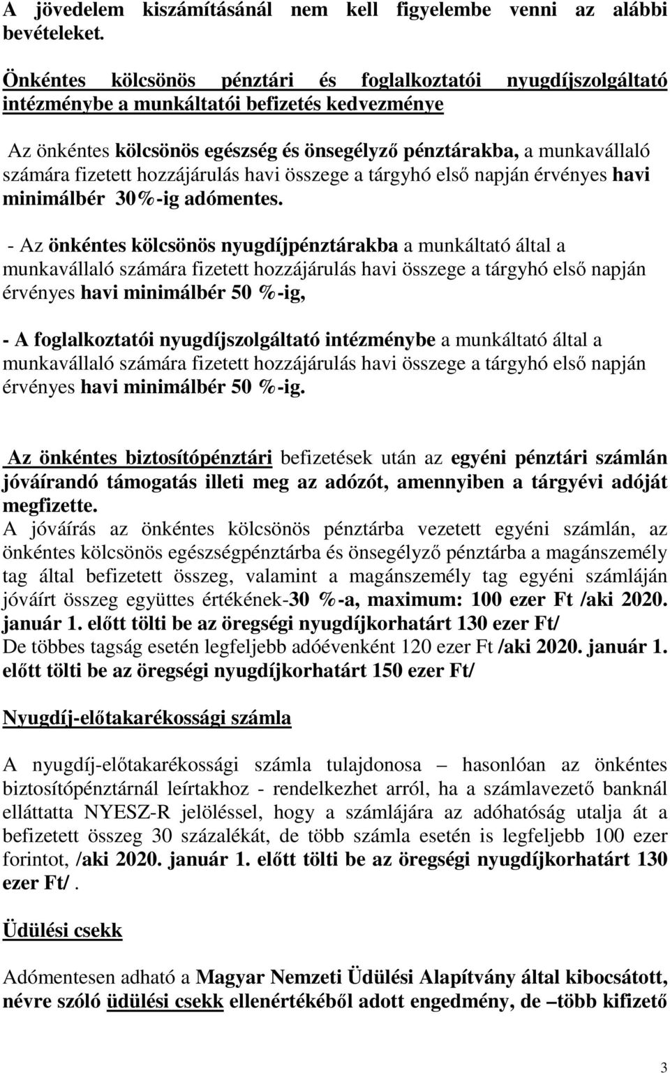 fizetett hozzájárulás havi összege a tárgyhó elsı napján érvényes havi minimálbér 30%-ig adómentes.