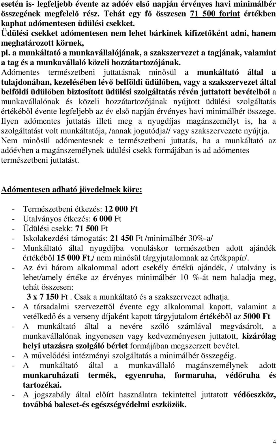 a munkáltató a munkavállalójának, a szakszervezet a tagjának, valamint a tag és a munkavállaló közeli hozzátartozójának.