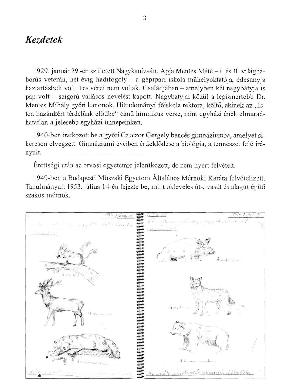 Mentes Mihály győri kanonok, Hittudományi főiskola rektora, költő, akinek az Isten hazánkért térdelünk elődbe" című himnikus verse, mint egyházi ének elmaradhatatlan a jelesebb egyházi ünnepeinken.