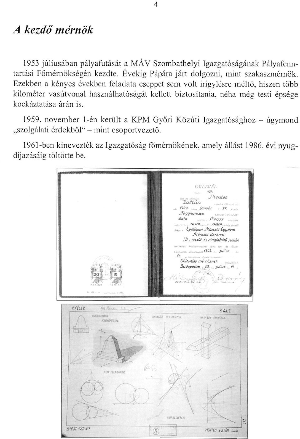 Ezekben a kényes években feladata cseppet sem volt irigylésre méltó, hiszen több kilométer vasútvonal használhatóságát kellett biztosítania,