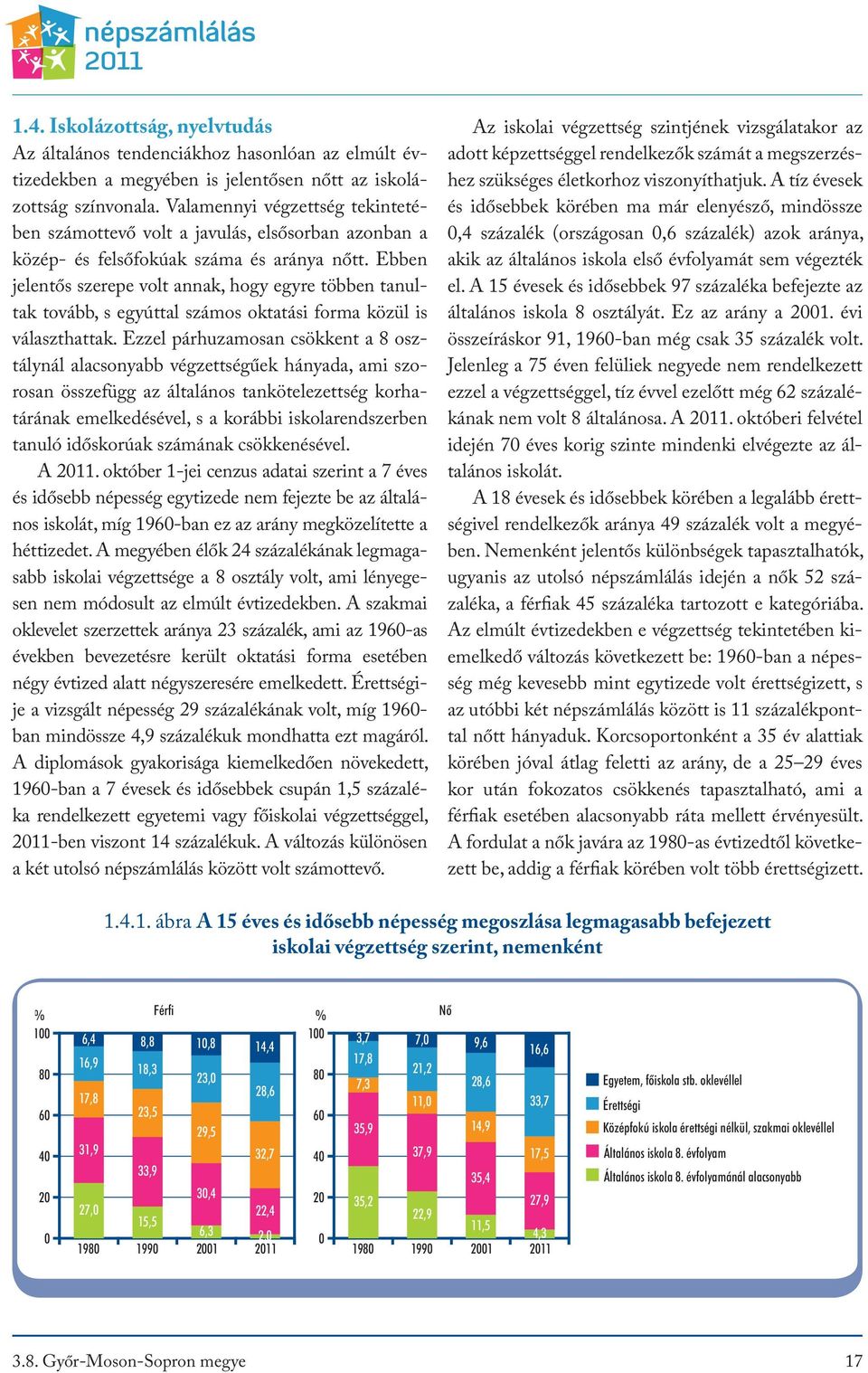 Ebben jelentős szerepe volt annak, hogy egyre többen tanultak tovább, s egyúttal számos oktatási forma közül is választhattak.