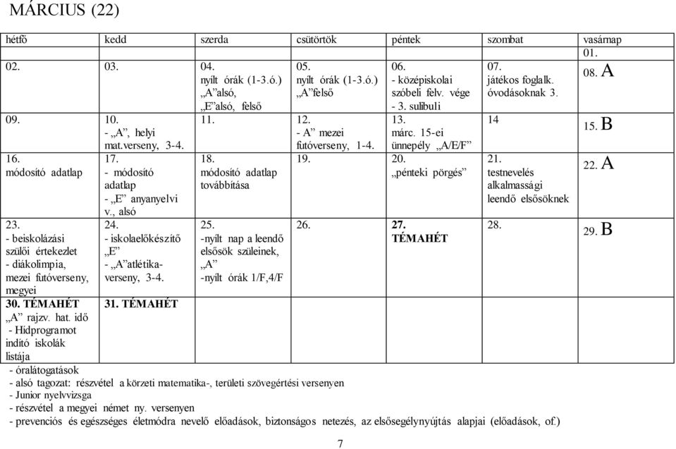 - módosító adatlap - E anyanyelvi v., alsó 24. - iskolaelőkészítő E - A atlétikaverseny, 3-4. 31. TÉMAHÉT 11. 12. - A mezei 18. módosító adatlap továbbítása 25.