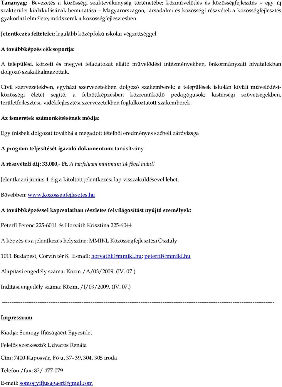 feladatokat ellátó mővelıdési intézményekben, önkormányzati hivatalokban dolgozó szakalkalmazottak.