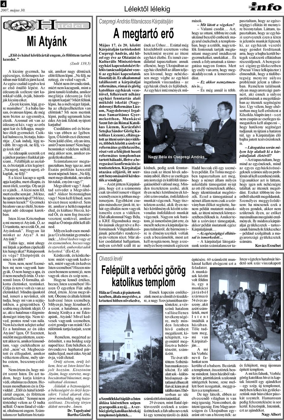 S a baba lassan, óvatosan lépne, de még nem biztos az egyensúlya, elesik. Azonnal ott van az édesanyai kéz, vagy az erős apai kar és felkapja, magához öleli gyermekét.