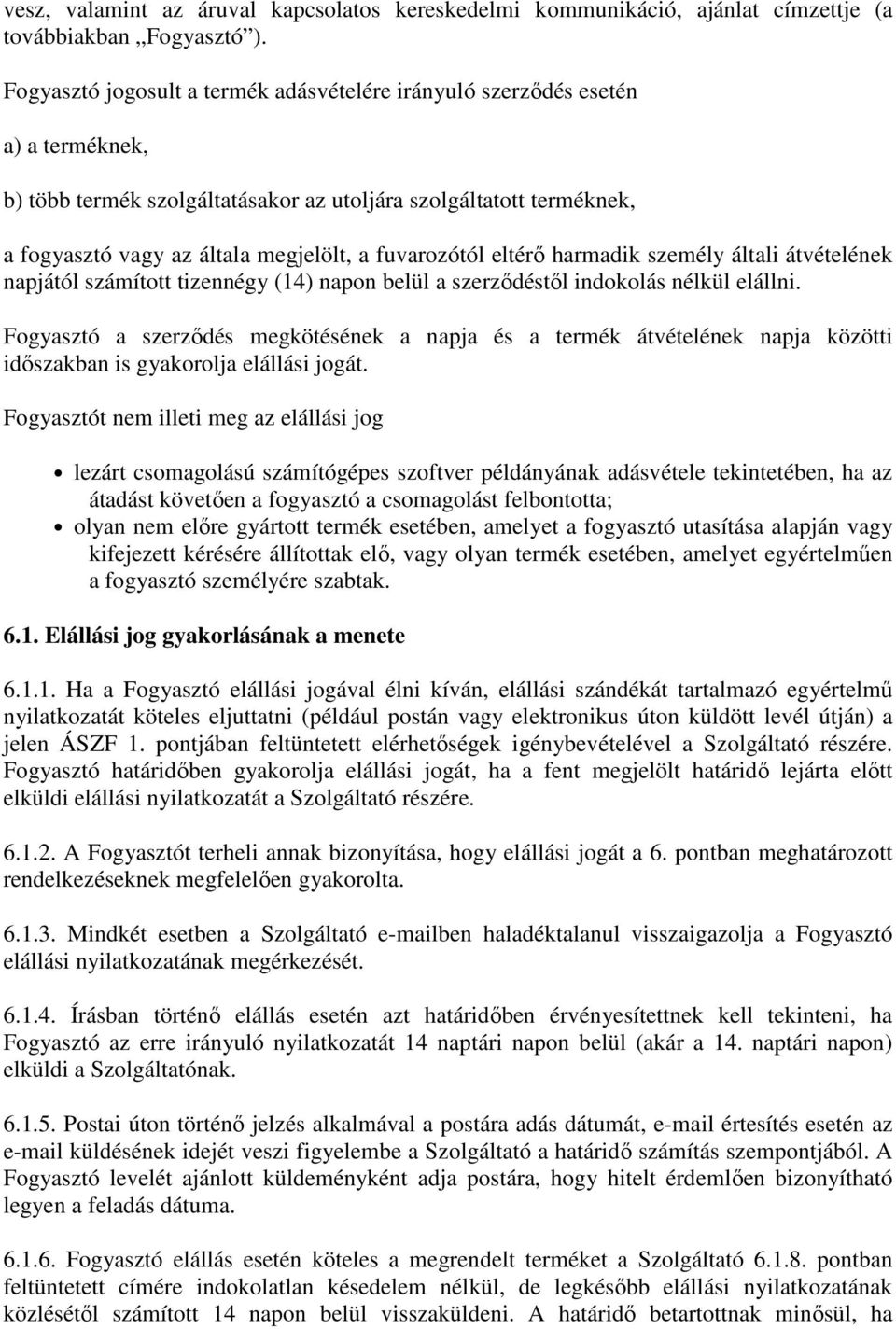 fuvarozótól eltérő harmadik személy általi átvételének napjától számított tizennégy (14) napon belül a szerződéstől indokolás nélkül elállni.