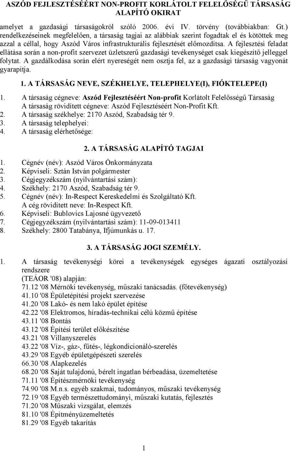 A fejlesztési feladat ellátása során a non-profit szervezet üzletszerő gazdasági tevékenységet csak kiegészítı jelleggel folytat.