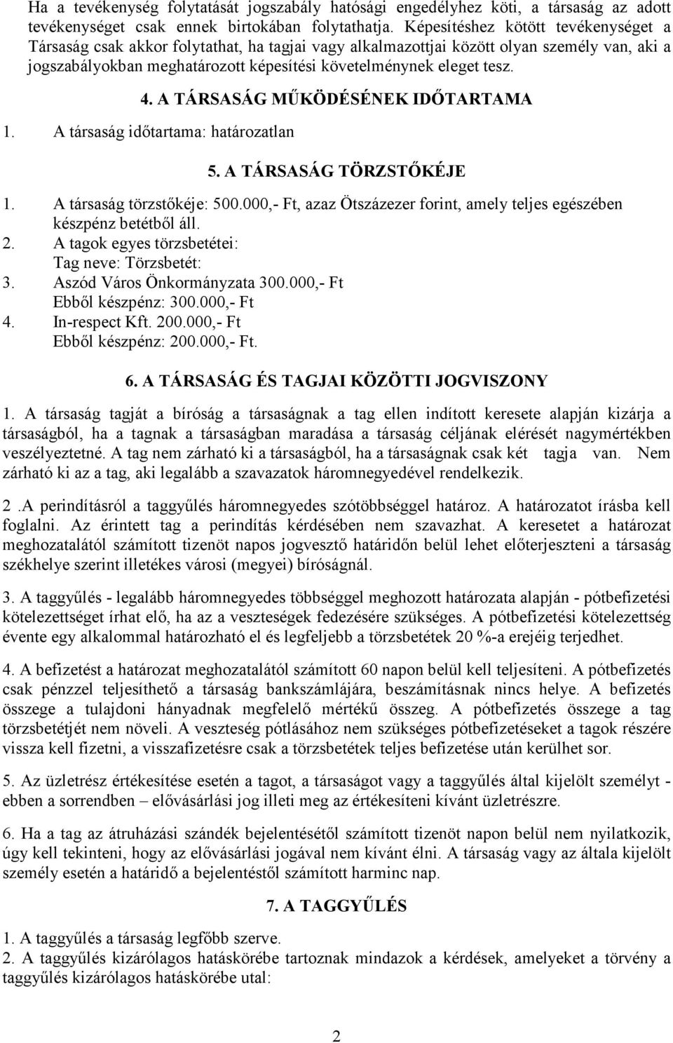 4. A TÁRSASÁG MŐKÖDÉSÉNEK IDİTARTAMA 1. A társaság idıtartama: határozatlan 5. A TÁRSASÁG TÖRZSTİKÉJE 1. A társaság törzstıkéje: 500.