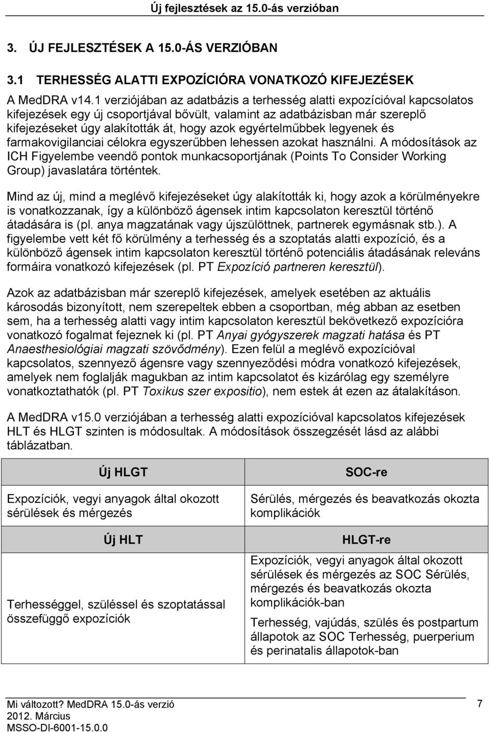 egyértelműbbek legyenek és farmakovigilanciai célokra egyszerűbben lehessen azokat használni.