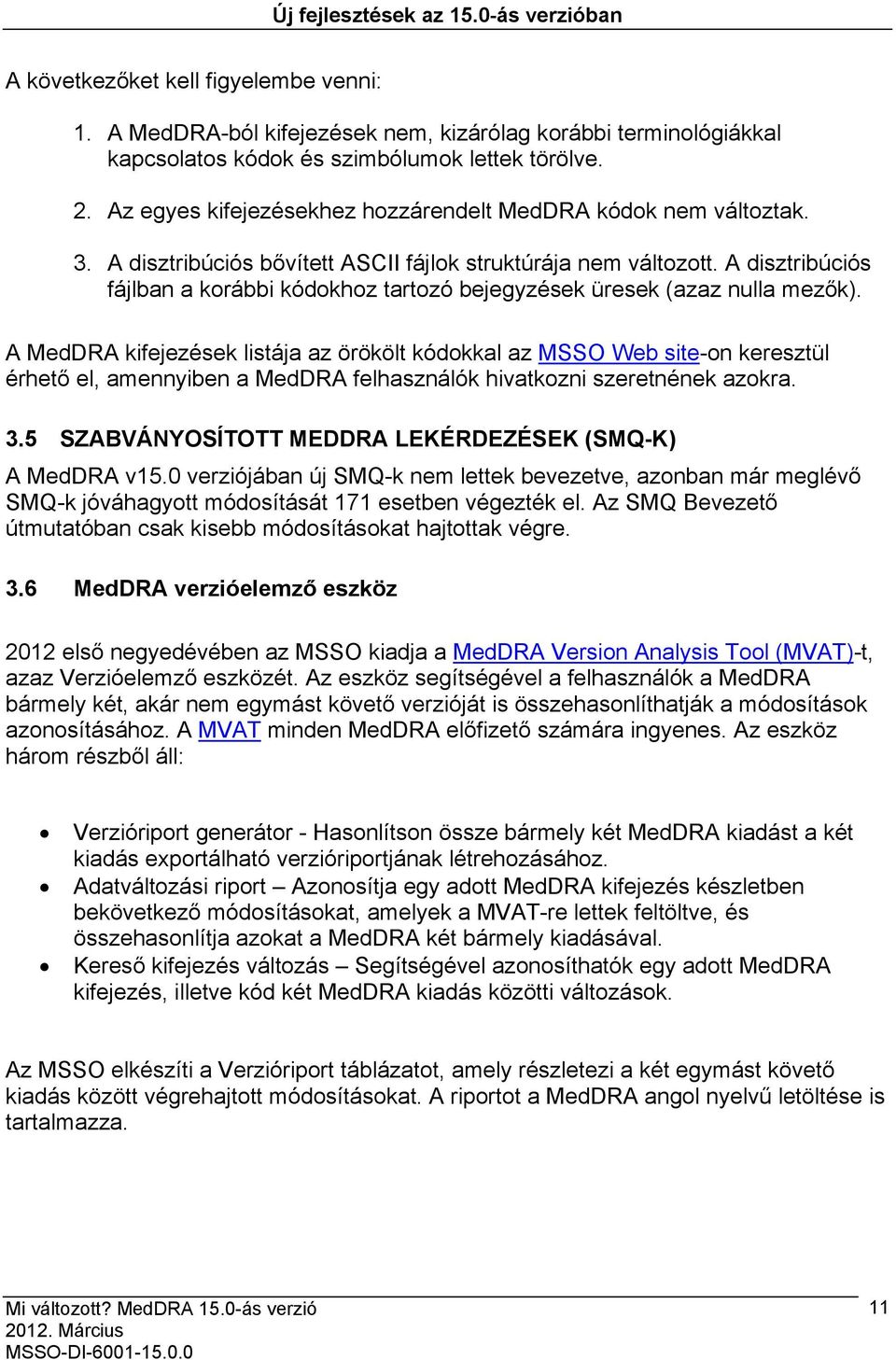 A disztribúciós fájlban a korábbi kódokhoz tartozó bejegyzések üresek (azaz nulla mezők).