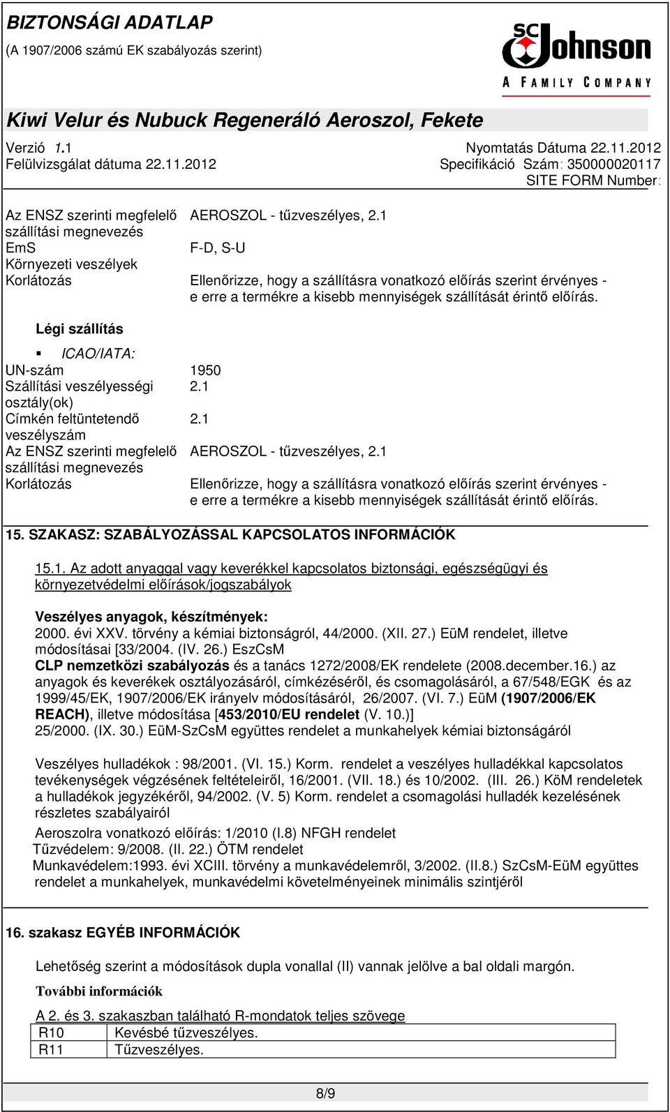 előírás. Légi szállítás ICAO/IATA: UN-szám 1950 Szállítási veszélyességi 2.1 osztály(ok) Címkén feltüntetendő 2.