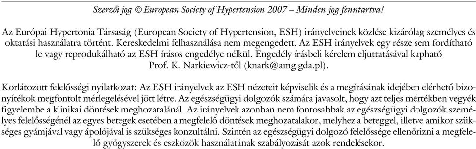 Az ESH irányelvek egy része sem fordítható le vagy reprodukálható az ESH írásos engedélye nélkül. Engedély írásbeli kérelem eljuttatásával kapható Prof. K. Narkiewicz-tõl (knark@amg.gda.pl).