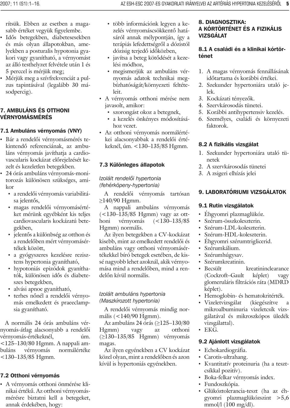 Mérjük meg a szívfrekvenciát a pulzus tapintásával (legalább 30 másodpercig). 7. AMBULÁNS ÉS OTTHONI VÉRNYOMÁSMÉRÉS 7.