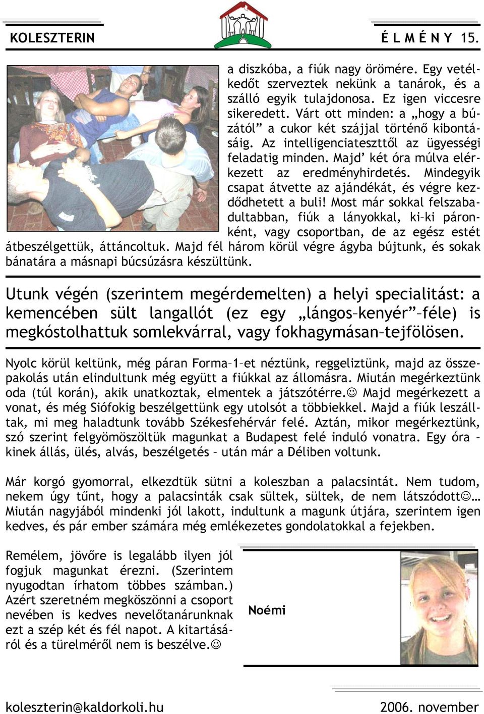 Mindegyik csapat átvette az ajándékát, és végre kezdődhetett a buli!