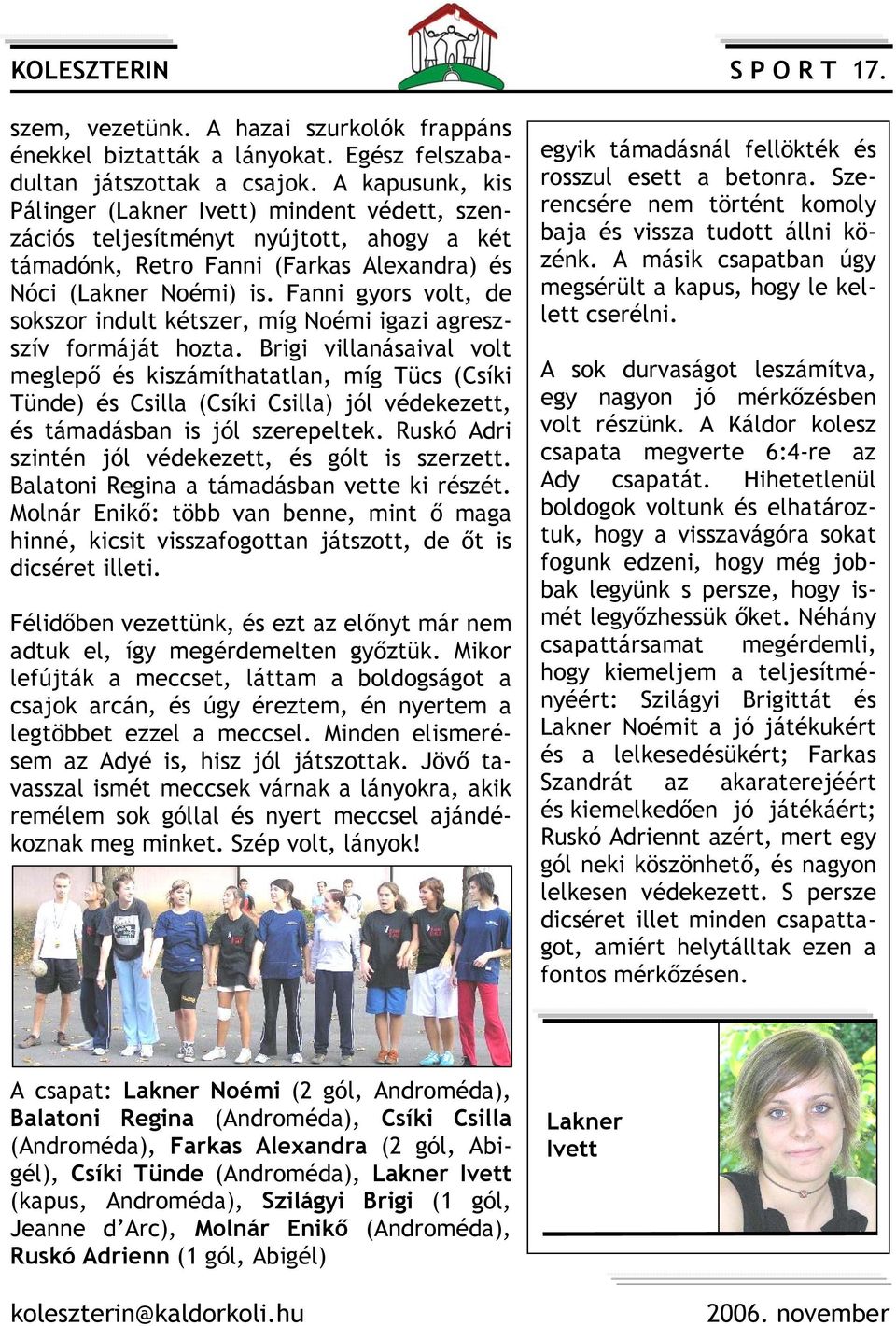 Fanni gyors volt, de sokszor indult kétszer, míg Noémi igazi agreszszív formáját hozta.