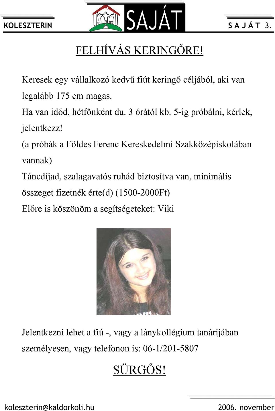 (a próbák a Földes Ferenc Kereskedelmi Szakközépiskolában vannak) Táncdíjad, szalagavatós ruhád biztosítva van, minimális összeget