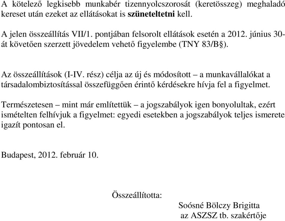 rész) célja az új és módosított a munkavállalókat a társadalombiztosítással összefüggıen érintı kérdésekre hívja fel a figyelmet.