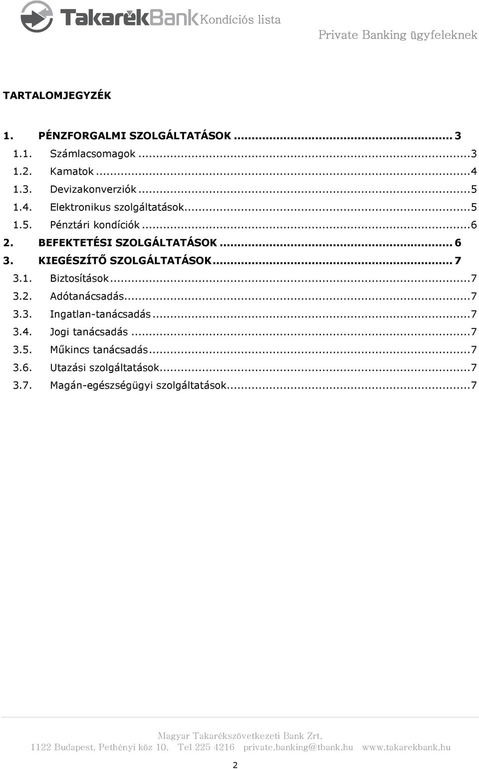 KIEGÉSZÍTŐ SZOLGÁLTATÁSOK... 7 3.1. Biztosítások... 7 3.2. Adótanácsadás... 7 3.3. Ingatlan-tanácsadás... 7 3.4.