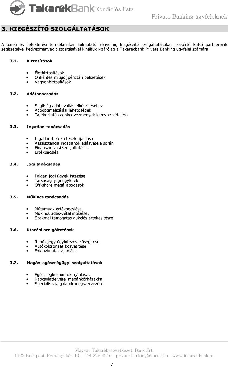 Adótanácsadás Segítség adóbevallás elkészítéséhez Adóoptimalizálási lehetőségek Tájékoztatás adókedvezmények igénybe vételéről 3.