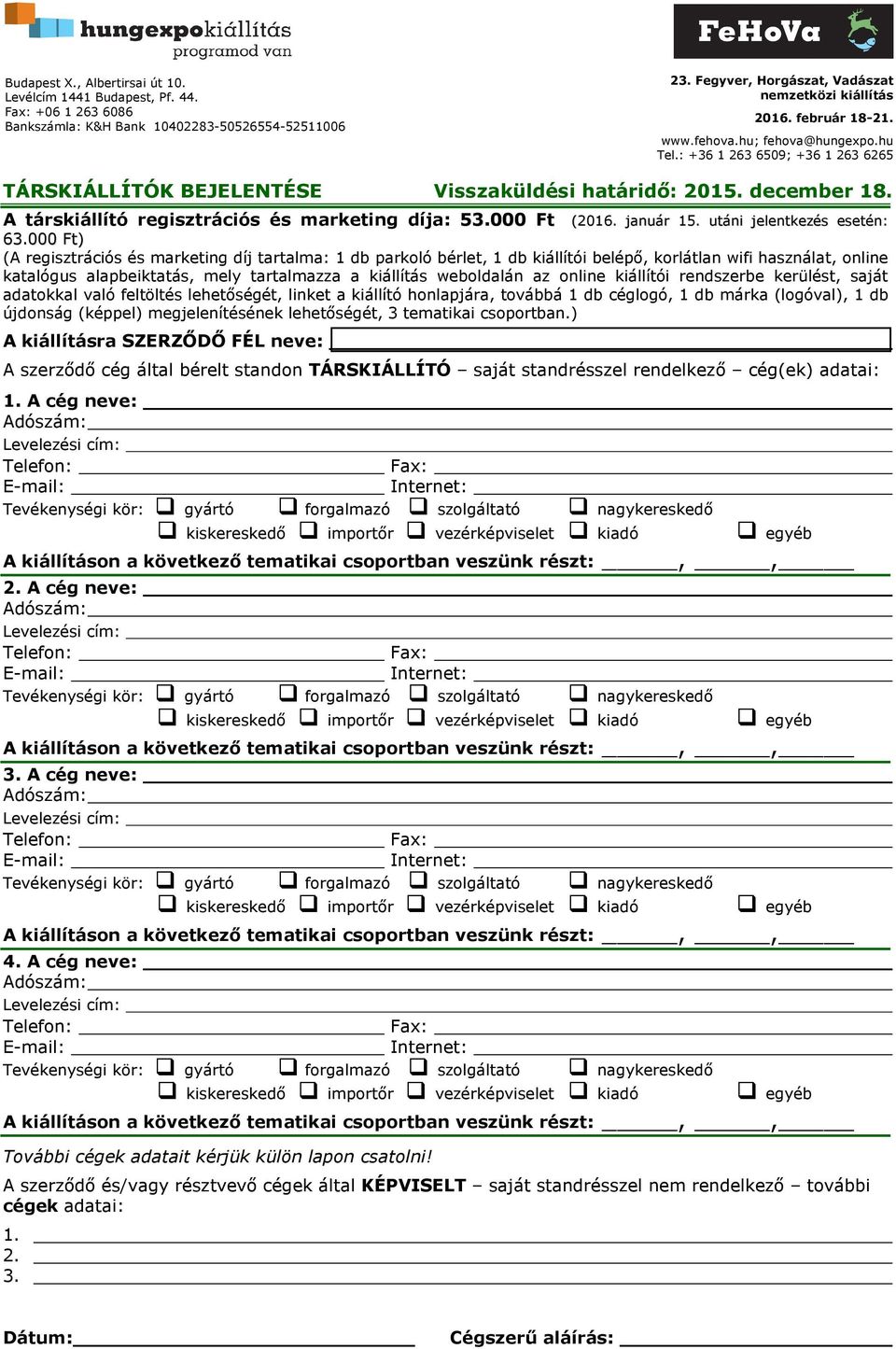 online kiállítói rendszerbe kerülést, saját adatokkal való feltöltés lehetőségét, linket a kiállító honlapjára, továbbá 1 db céglogó, 1 db márka (logóval), 1 db újdonság (képpel) megjelenítésének