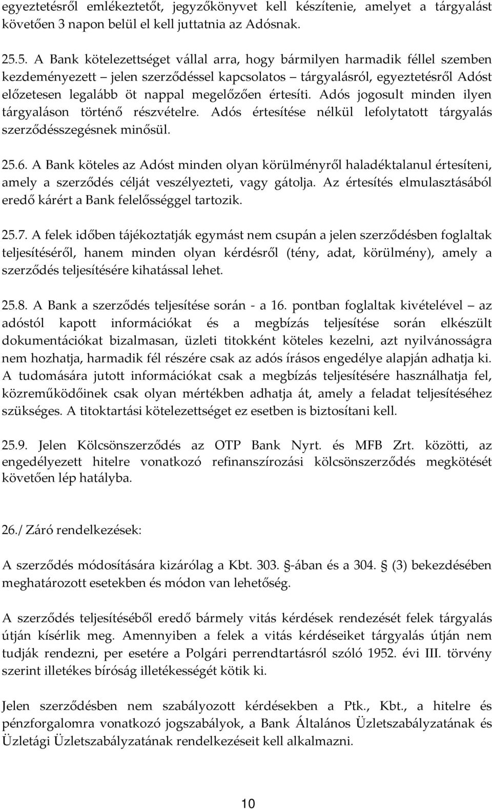 értesíti. Adós jogosult minden ilyen tárgyaláson történő részvételre. Adós értesítése nélkül lefolytatott tárgyalás szerződésszegésnek minősül. 25.6.