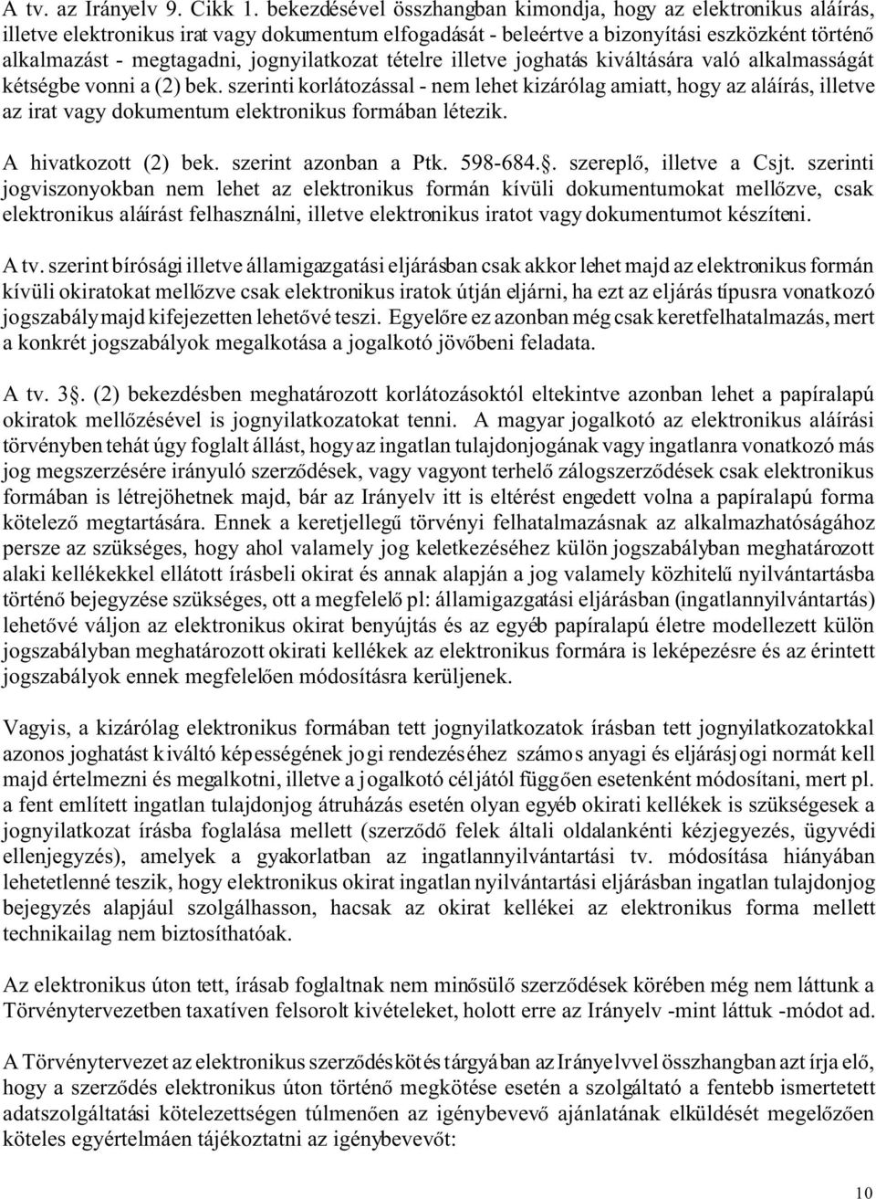 jognyilatkozat tételre illetve joghatás kiváltására való alkalmasságát kétségbe vonni a (2) bek.