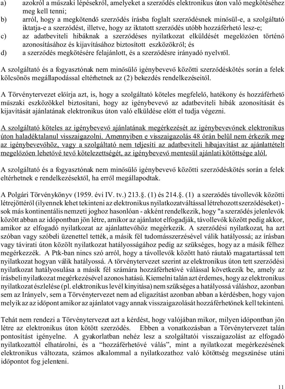 kijavításához biztosított eszközökr l; és d) a szerz dés megkötésére felajánlott, és a szerz désre irányadó nyelvr l.