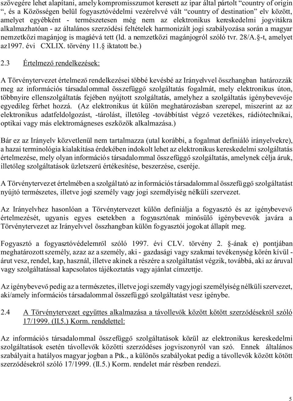 magáévá tett (ld. a nemzetközi magánjogról szóló tvr. 28/A. -t, amelyet az1997. évi CXLIX. törvény 11. iktatott be.) 2.