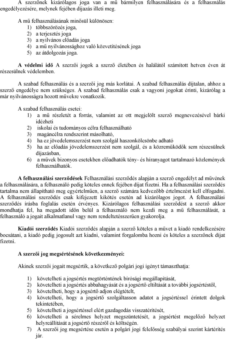 A védelmi idő A szerzői jogok a szerző életében és halálától számított hetven éven át részesülnek védelemben. A szabad felhasználás és a szerzői jog más korlátai.