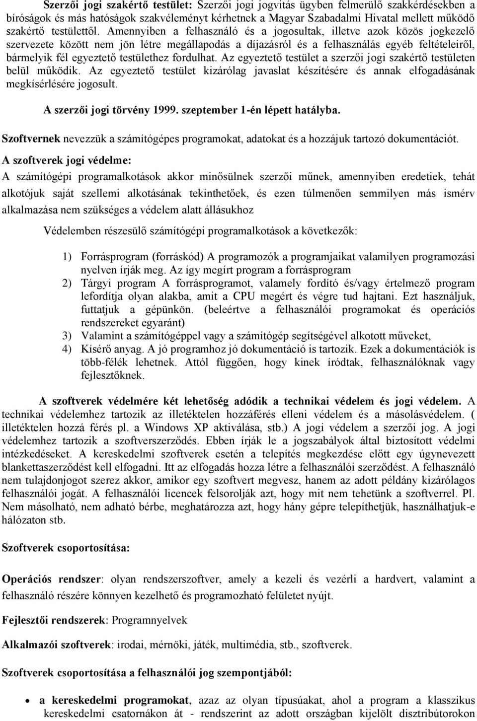 Amennyiben a felhasználó és a jogosultak, illetve azok közös jogkezelő szervezete között nem jön létre megállapodás a díjazásról és a felhasználás egyéb feltételeiről, bármelyik fél egyeztető