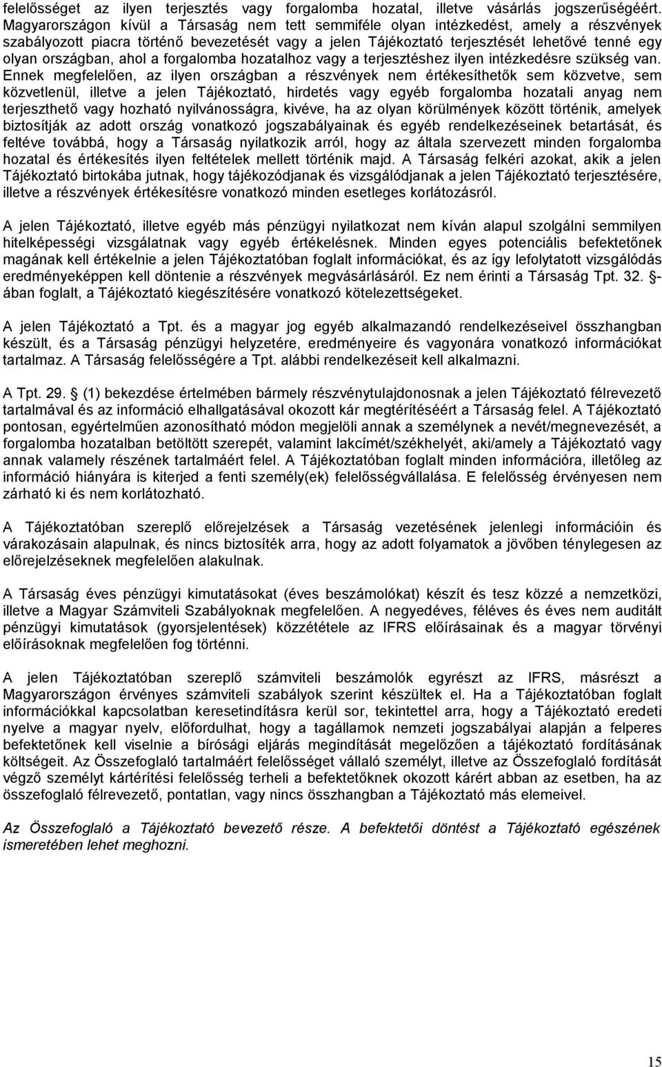 országban, ahol a forgalomba hozatalhoz vagy a terjesztéshez ilyen intézkedésre szükség van.