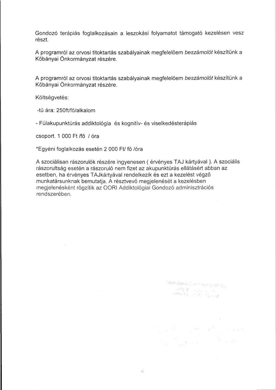 Költségvetés: -tű ára: 250ft/fő/alkalom - Fülakupunktúrás addiktológia és kognitív- és viselkedésterápiás csoport.