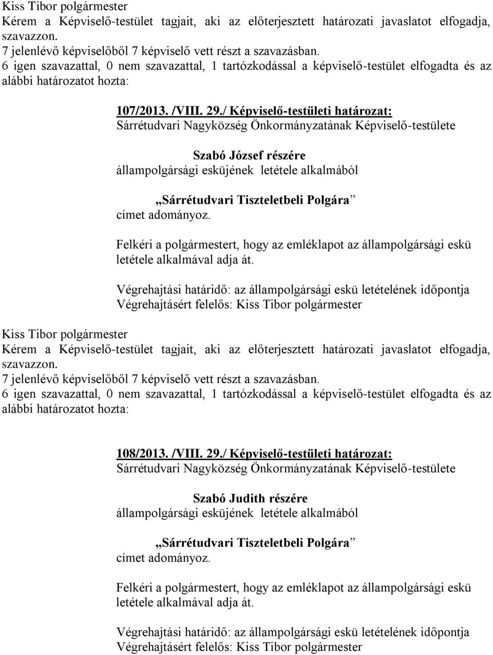 / Képviselő-testületi határozat: Sárrétudvari Nagyközség Önkormányzatának Képviselő-testülete Szabó József részére állampolgársági esküjének letétele alkalmából Sárrétudvari Tiszteletbeli Polgára