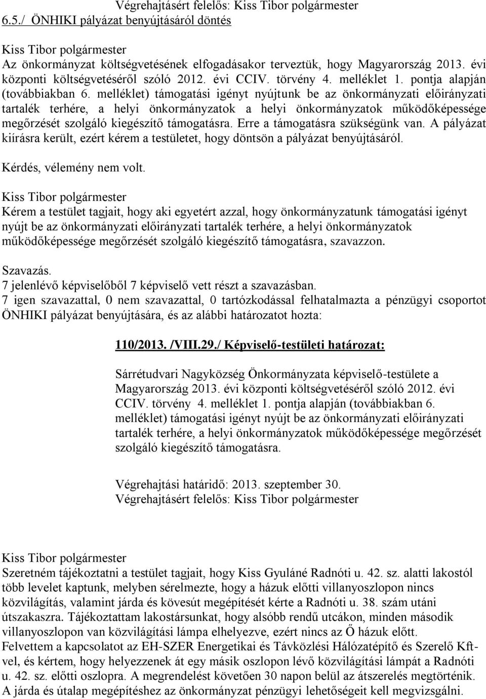 melléklet) támogatási igényt nyújtunk be az önkormányzati előirányzati tartalék terhére, a helyi önkormányzatok a helyi önkormányzatok működőképessége megőrzését szolgáló kiegészítő támogatásra.