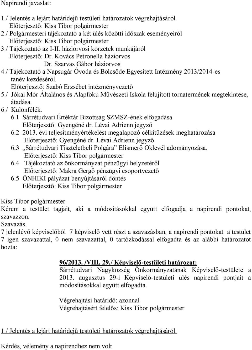 / Tájékoztató a Napsugár Óvoda és Bölcsőde Egyesített Intézmény 2013/2014-es tanév kezdéséről. Előterjesztő: Szabó Erzsébet intézményvezető 5.