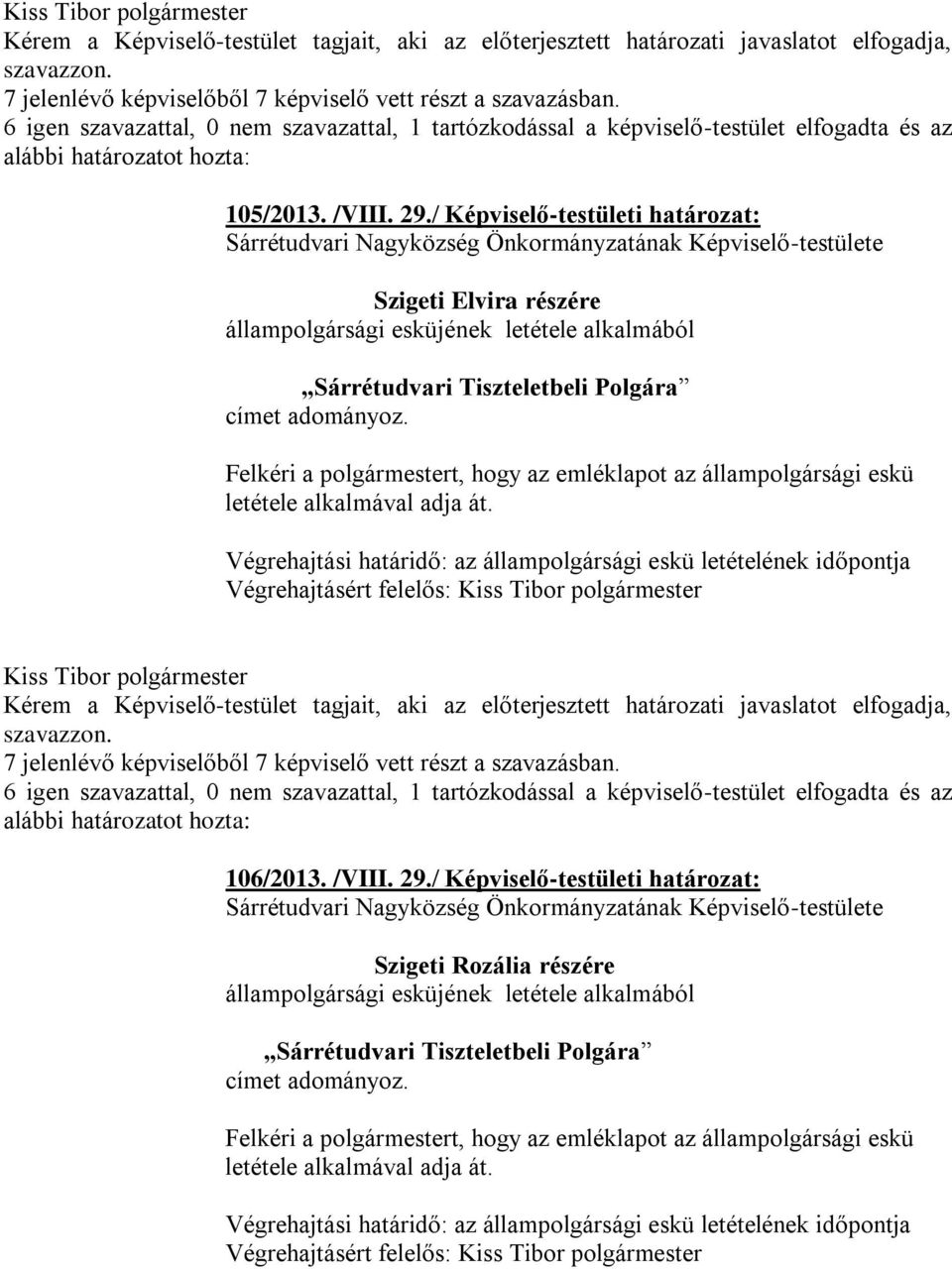 / Képviselő-testületi határozat: Sárrétudvari Nagyközség Önkormányzatának Képviselő-testülete Szigeti Elvira részére állampolgársági esküjének letétele alkalmából Sárrétudvari Tiszteletbeli Polgára