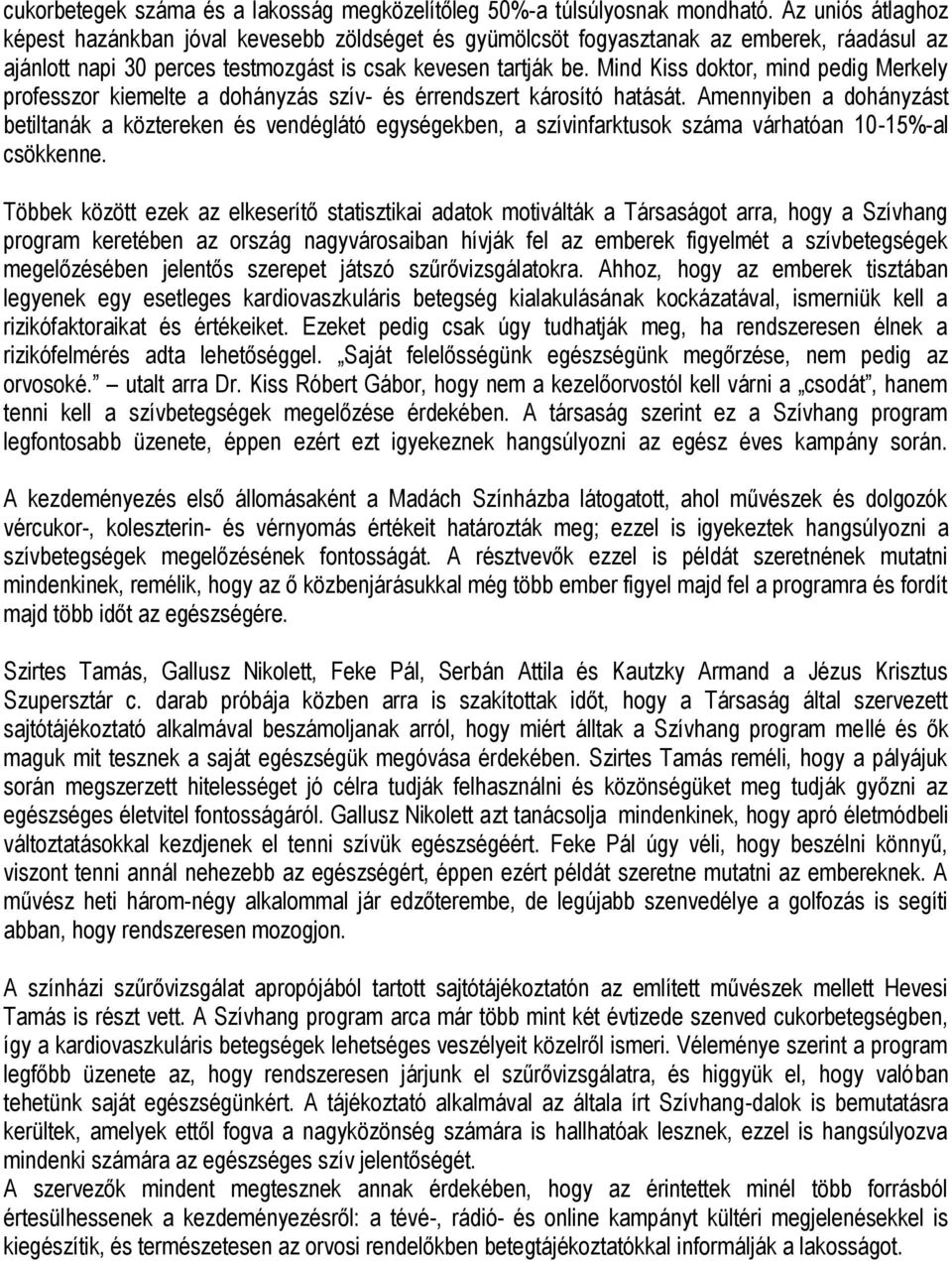 Mind Kiss doktor, mind pedig Merkely professzor kiemelte a dohányzás szív- és érrendszert károsító hatását.