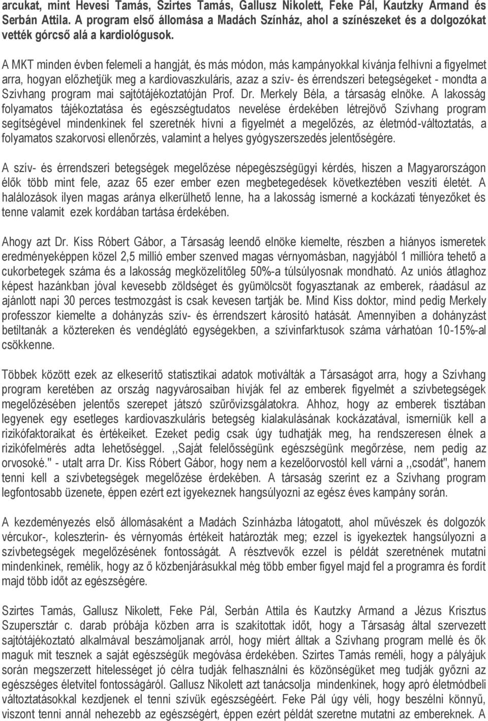 A MKT minden évben felemeli a hangját, és más módon, más kampányokkal kívánja felhívni a figyelmet arra, hogyan előzhetjük meg a kardiovaszkuláris, azaz a szív- és érrendszeri betegségeket - mondta a