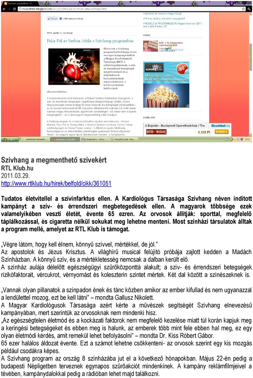 Az orvosok állítják: sporttal, megfelelő táplálkozással, és cigaretta nélkül sokukat meg lehetne menteni. Most színházi társulatok álltak a program mellé, amelyet az RTL Klub is támogat.