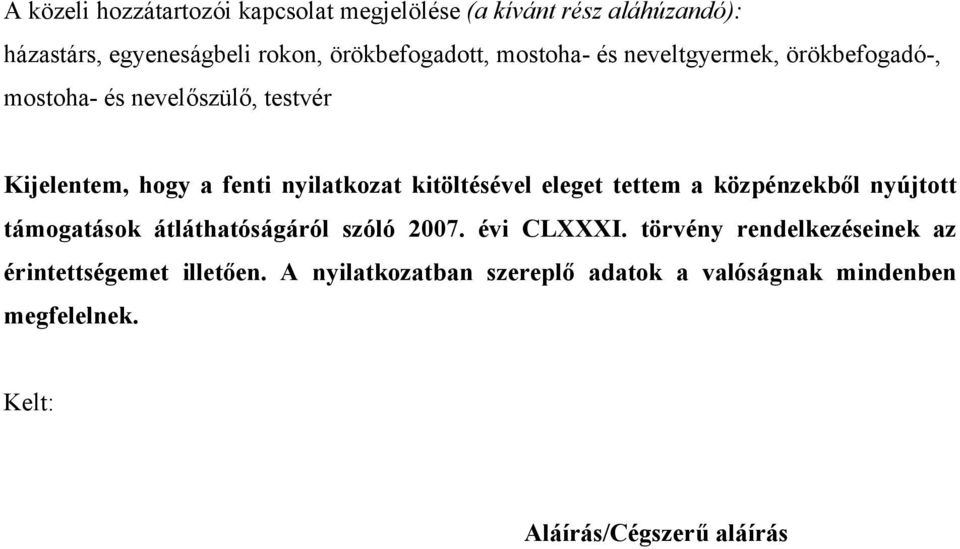 kitöltésével eleget tettem a közpénzekből nyújtott támogatások átláthatóságáról szóló 2007. évi CLXXXI.