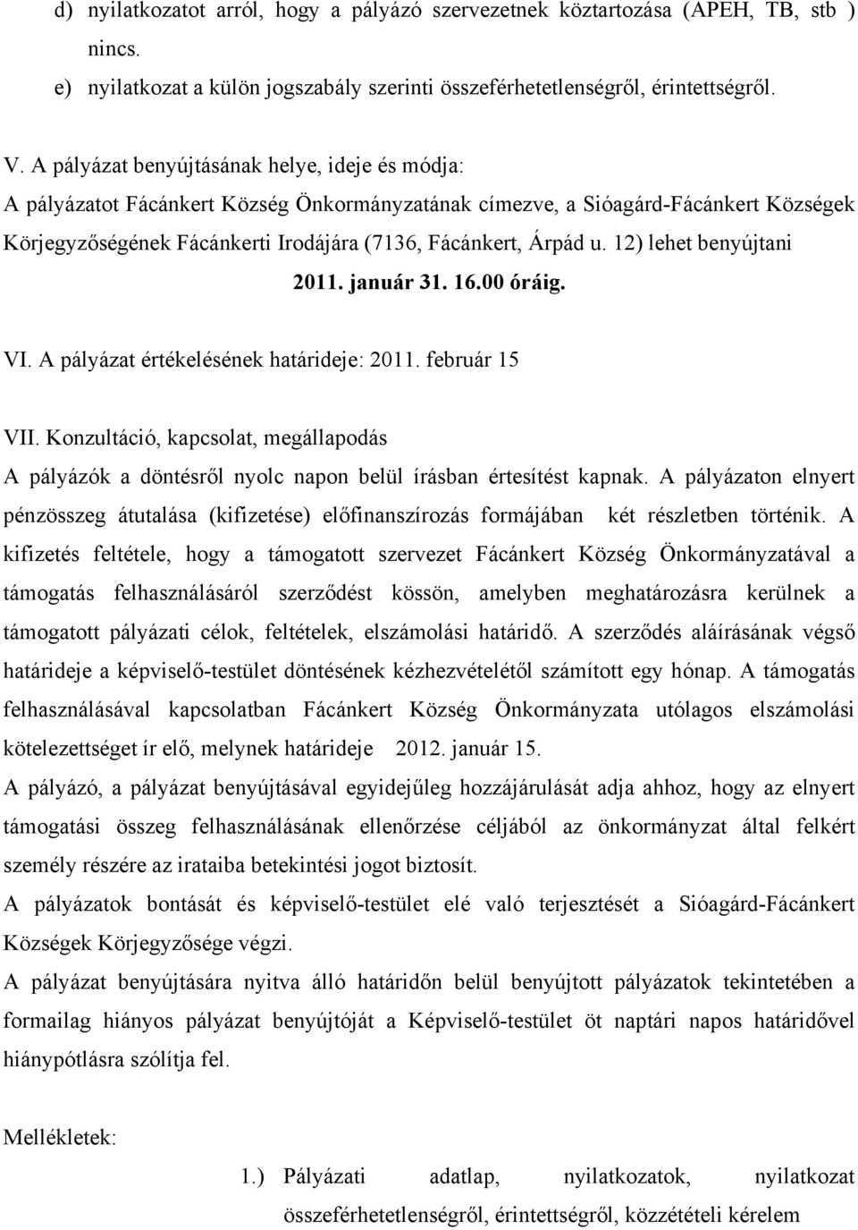 12) lehet benyújtani 2011. január 31. 16.00 óráig. VI. A pályázat értékelésének határideje: 2011. február 15 VII.