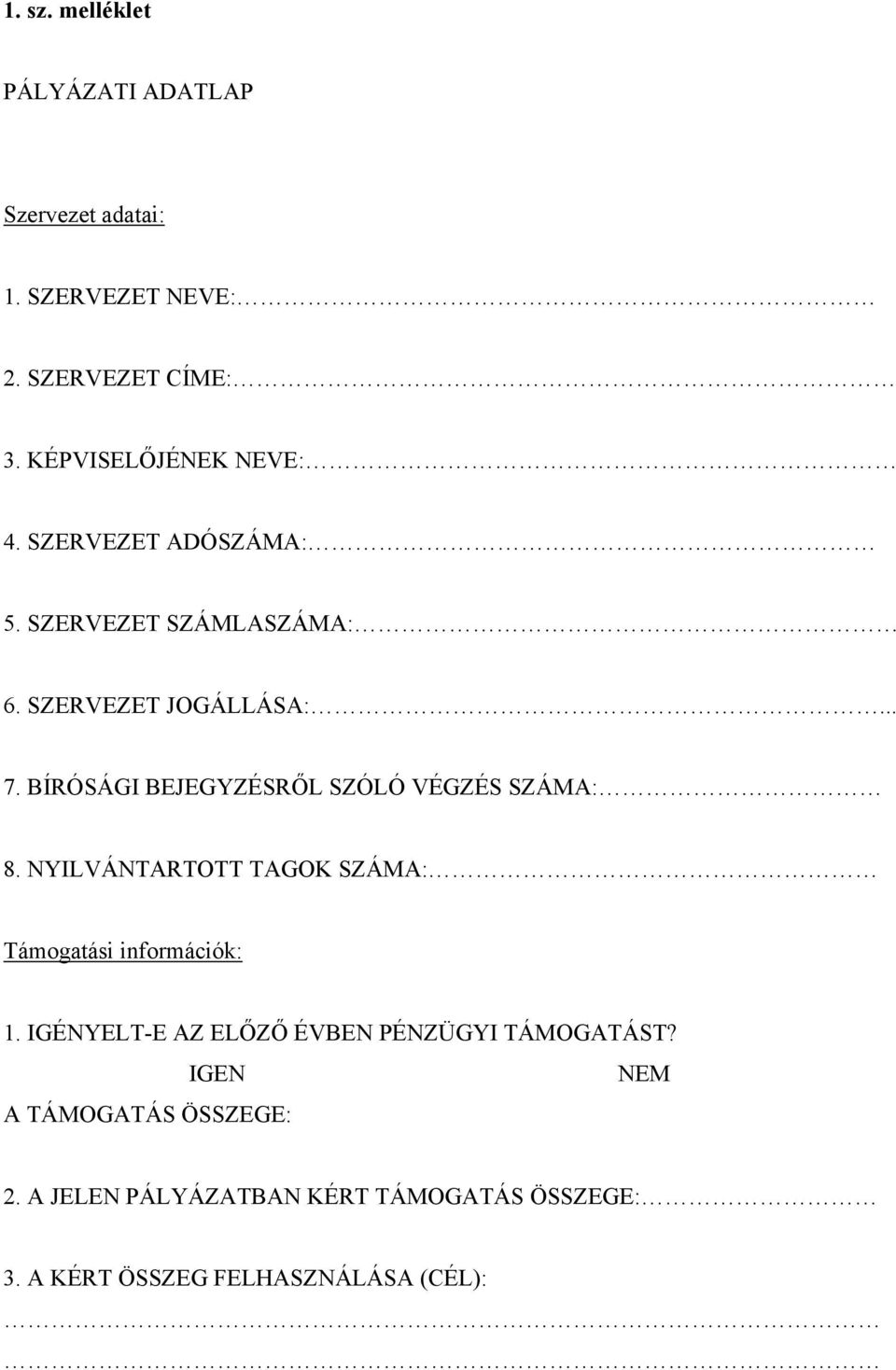 BÍRÓSÁGI BEJEGYZÉSRŐL SZÓLÓ VÉGZÉS SZÁMA: 8. NYILVÁNTARTOTT TAGOK SZÁMA: Támogatási információk: 1.