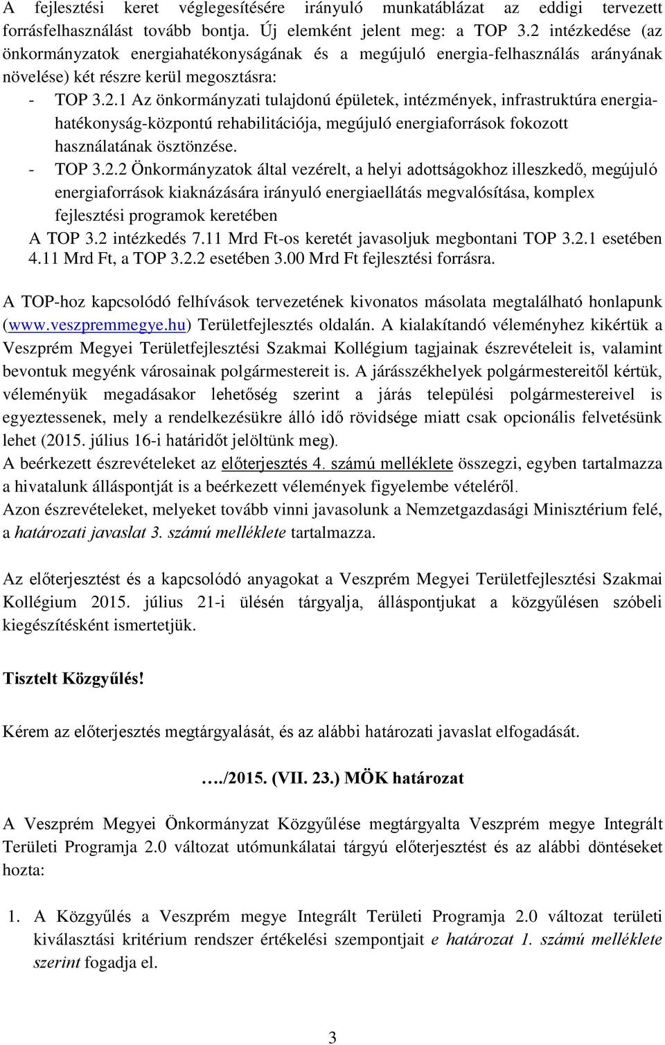 tulajdonú épületek, intézmények, infrastruktúra energiahatékonyság-központú rehabilitációja, megújuló energiaforrások fokozott használatának ösztönzése.