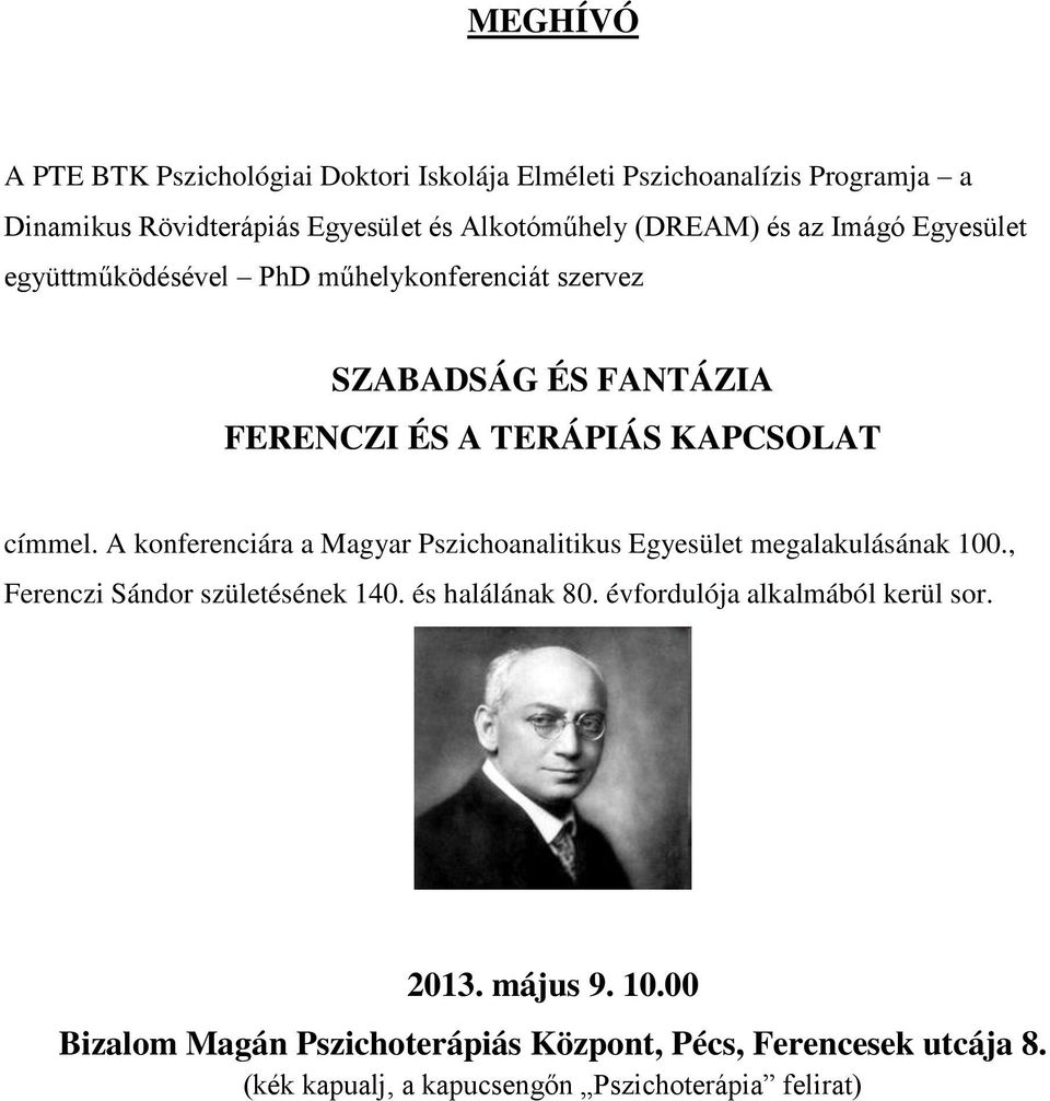 A konferenciára a Magyar Pszichoanalitikus Egyesület megalakulásának 100., Ferenczi Sándor születésének 140. és halálának 80.