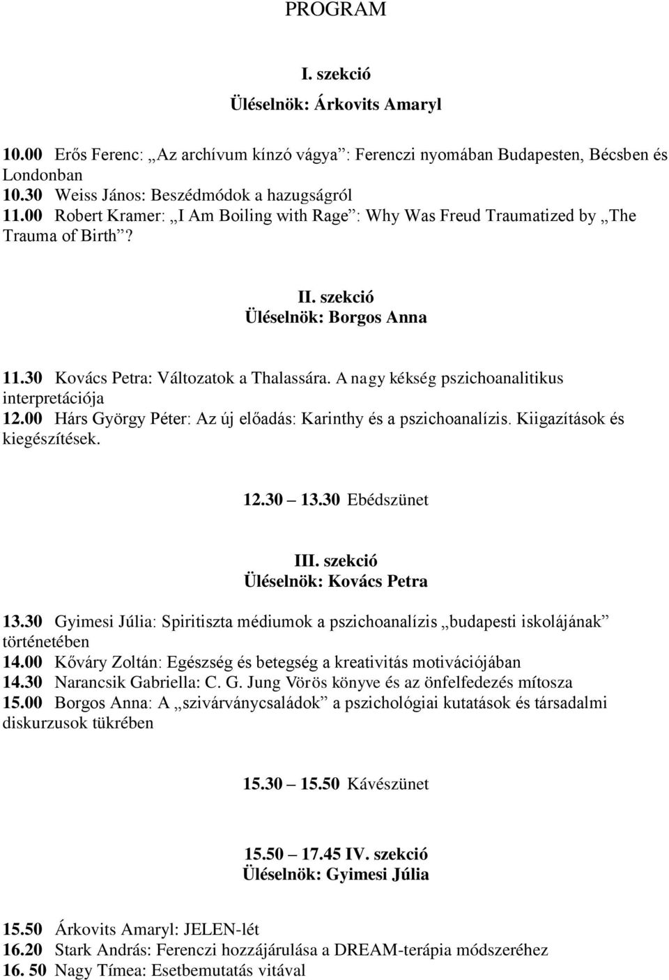 A nagy kékség pszichoanalitikus interpretációja 12.00 Hárs György Péter: Az új előadás: Karinthy és a pszichoanalízis. Kiigazítások és kiegészítések. 12.30 13.30 Ebédszünet III.