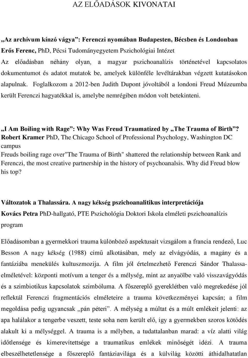 Foglalkozom a 2012-ben Judith Dupont jóvoltából a londoni Freud Múzeumba került Ferenczi hagyatékkal is, amelybe nemrégiben módon volt betekinteni.