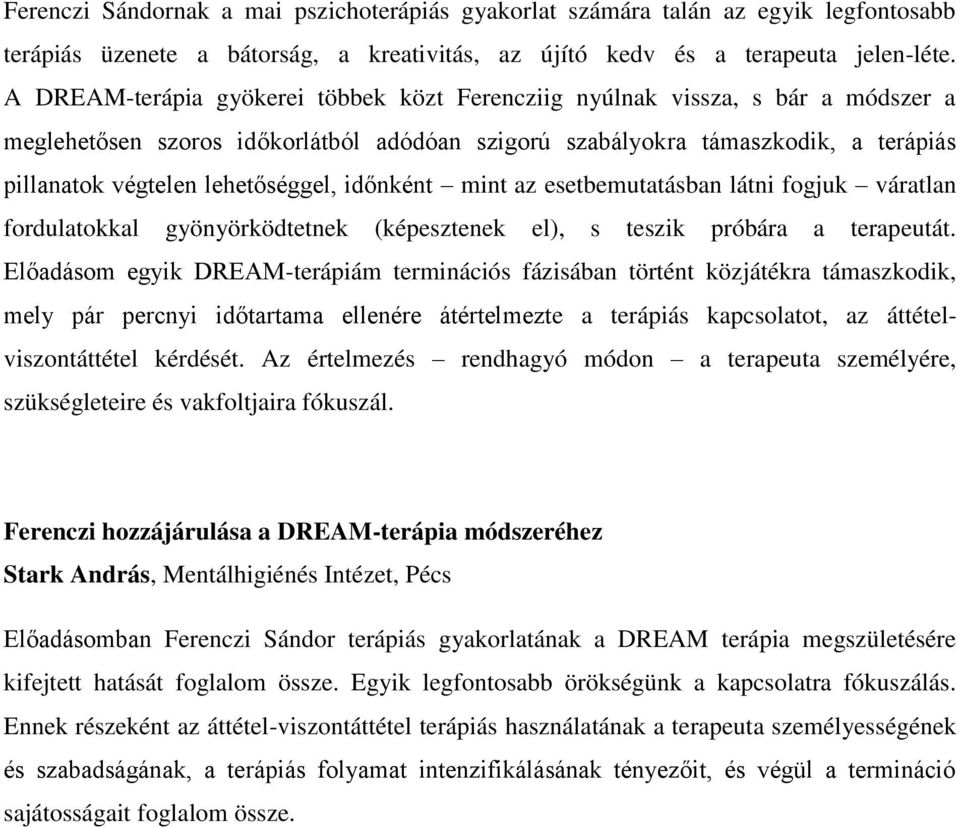 lehetőséggel, időnként mint az esetbemutatásban látni fogjuk váratlan fordulatokkal gyönyörködtetnek (képesztenek el), s teszik próbára a terapeutát.