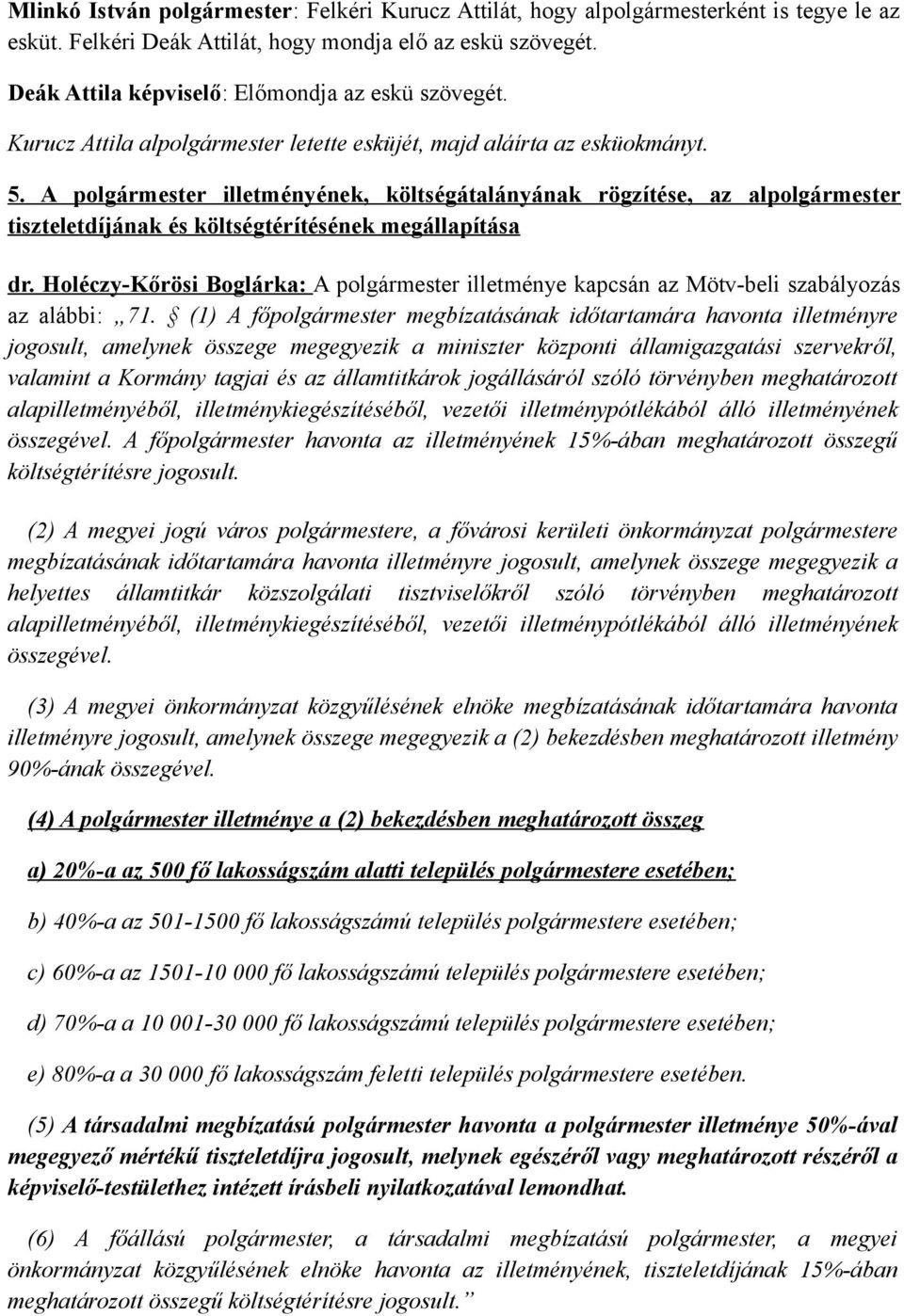 A polgármester illetményének, költségátalányának rögzítése, az alpolgármester tiszteletdíjának és költségtérítésének megállapítása dr.