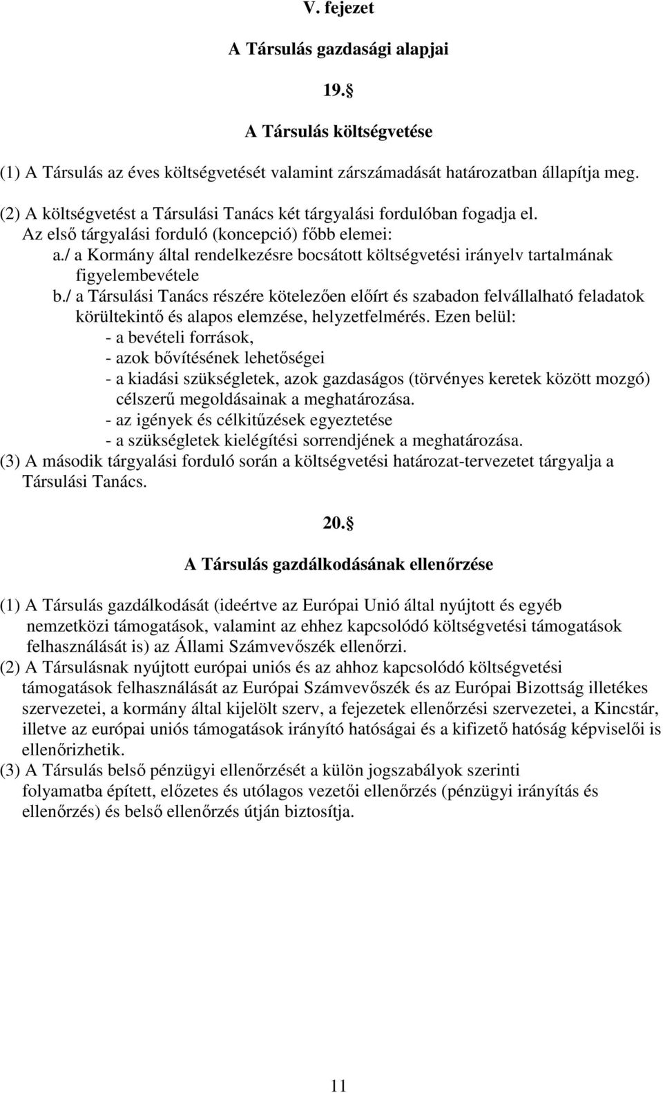 / a Kormány által rendelkezésre bocsátott költségvetési irányelv tartalmának figyelembevétele b.