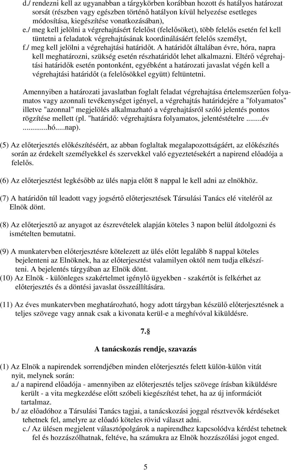 / meg kell jelölni a végrehajtási határidıt. A határidıt általában évre, hóra, napra kell meghatározni, szükség esetén részhatáridıt lehet alkalmazni.